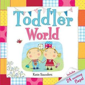 Toddler World by Katie Saunders