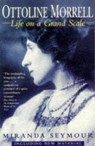 Ottoline Morrell: Life on a Grand Scale by Miranda Seymour, Miranda Seymour