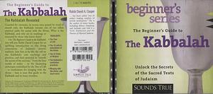 The Beginner's Guide to the Kabbalah: Unlock the Secrets of the Sacred Texts of Judaism by David A. Cooper, David A. Cooper