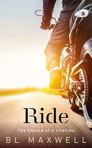 Ride: The Chance of a Lifetime by B.L. Maxwell