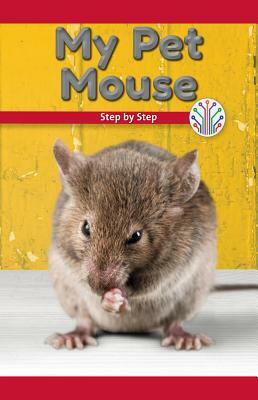 My Pet Mouse: Step by Step by Vanessa Flores