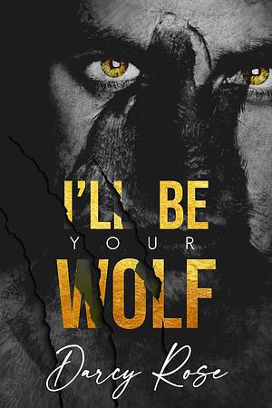 I'll Be Your Wolf by Darcy Rose