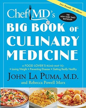 ChefMD's Big Book of Culinary Medicine: A Food Lover's Road Map To Losing Weight, Preventing Disease, Getting Really Healthy by John La Puma, Rebecca Powell Marx