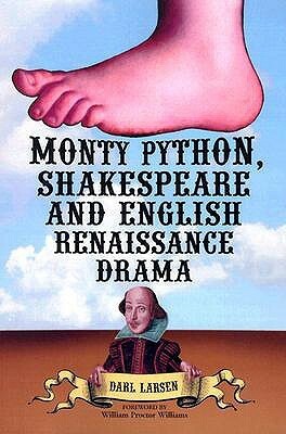Monty Python, Shakespeare and English Renaissance Drama by Darl Larsen, William Proctor Williams