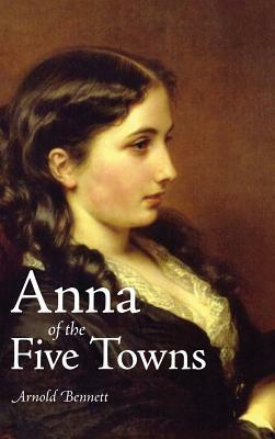 Anna of the Five Towns by Arnold Bennett