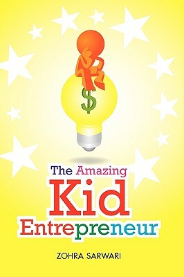 The Amazing Kid Entrepreneur by Zohra Sarwari