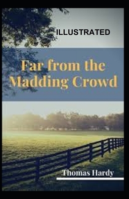 Far from the Madding Crowd Illustrated by Thomas Hardy