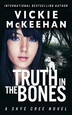Truth in the Bones by Vickie McKeehan