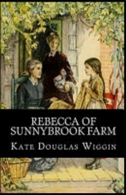 Rebecca of Sunnybrook Farm Illustrated by Kate Douglas Wiggin