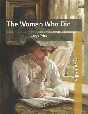 The Woman Who Did: Large Print by Grant Allen