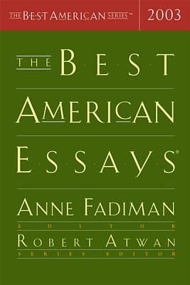 The Best American Essays 2003 by Robert Atwan, Anne Fadiman