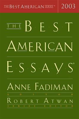 The Best American Essays 2003 by Anne Fadiman, Robert Atwan