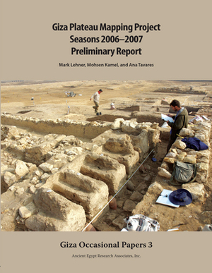 Giza Plateau Mapping Project Seasons 2006-2007 Preliminary Report by Ana Tavares, Mohsen Kamel, Mark Lehner