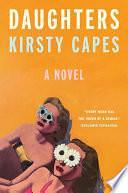 Daughters: A Novel by Kirsty Capes