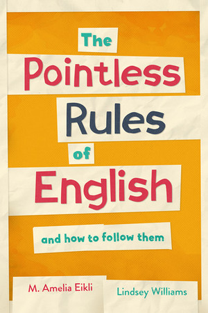 The Pointless Rules of English and How to Follow Them by Lindsey Williams, M. Amelia Eikli