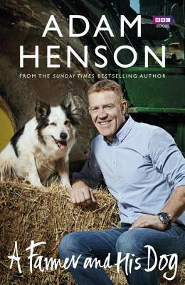 A Farmer and His Dog by Adam Henson