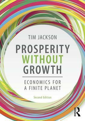Prosperity Without Growth: Foundations for the Economy of Tomorrow by Tim Jackson