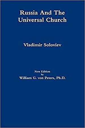 Russia and the Universal Church by Vladimir Sergeyevich Solovyov, William G. von Peters