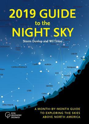 2019 Guide to the Night Sky: A Month-By-Month Guide to Exploring the Skies Above North America by Storm Dunlop, Wil Tirion