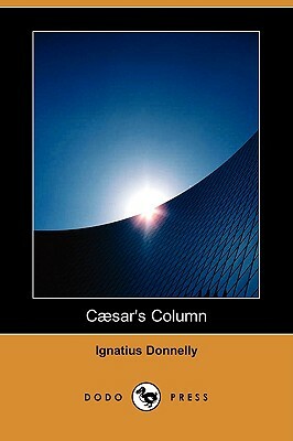 Caesar's Column (Dodo Press) by Ignatius Donnelly