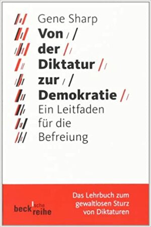 Von der Diktatur zur Demokratie: Ein Leitfaden für die Befreiung by Gene Sharp