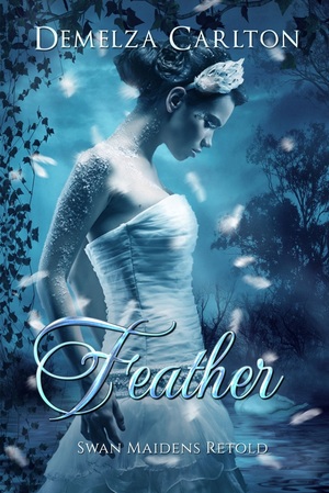 Feather: Swan Maidens Retold by Demelza Carlton