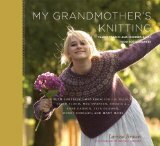 My Grandmother's Knitting: Family Stories and Inspired Knits from Top Designers by Michael Crouser, Larissa Brown