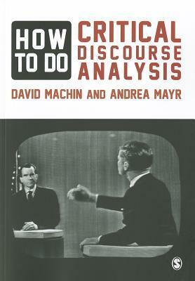 How to Do Critical Discourse Analysis: A Multimodal Introduction by David Machin, Andrea Mayr