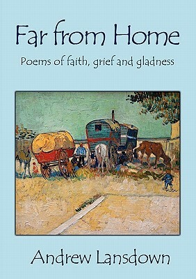Far From Home: Poems of Faith, Grief and Gladness by Andrew Lansdown