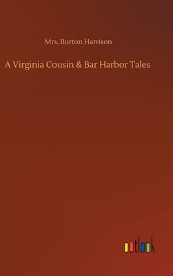 A Virginia Cousin & Bar Harbor Tales by Burton Harrison