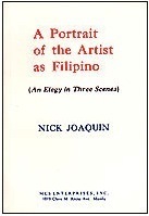 A Portrait of the Artist as Filipino: An Elegy in Three Scenes by Nick Joaquín