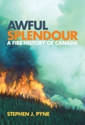 Awful Splendour: A Fire History of Canada by Stephen J. Pyne