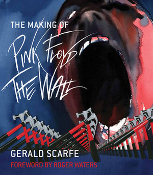 The Making of Pink Floyd: The Wall by Gerald Scarfe, Roger Waters