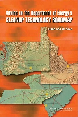 Advice on the Department of Energy's Cleanup Technology Roadmap: Gaps and Bridges by Division on Earth and Life Studies, Nuclear and Radiation Studies Board, National Research Council