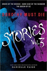 Dorothy Must Die: Stories Vol. 3 by Danielle Paige