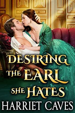 Desiring the Earl She Hates by Harriet Caves