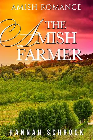 The Amish Farmer by Hannah Schrock, Hannah Schrock