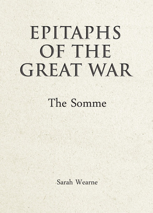 Epitaphs of the Great War: The Somme by Sarah Wearne