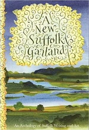 A New Suffolk Garland by Elizabeth Burke, Mary James, Dan Franklin, John James