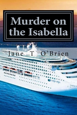 Murder on The Isabella: A Cassandra Cross Mystery by Jane T. O'Brien