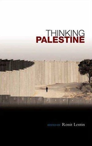 Thinking Palestine by Ronit Lentin, Laleh Khalili, Ilan Pappé