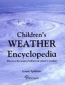 Children's Weather Encyclopedia: Discover the Science Behind Our Planet's Weather by Louise Spilsbury, Incorporated, Parragon