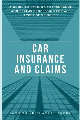 Car Insurance and Claims: A Guide to Taking Car Insurance and Claim Processing for All Types of Vehicles by Jagdish Krishanlal Arora