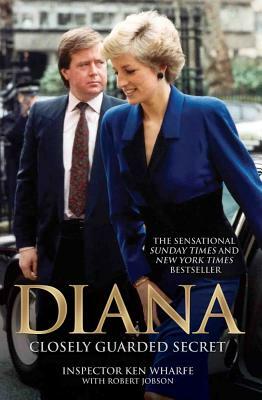 Diana: A Closely Guarded Secret by Inspector Ken Wharfe, Robert Jobson