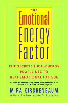 The Emotional Energy Factor: The Secrets High-Energy People Use to Beat Emotional Fatigue by Mira Kirshenbaum