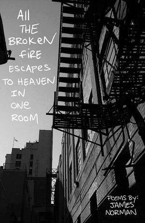 All the Broken Fire Escapes to Heaven in One Room by James Norman