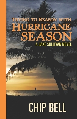 Trying to Reason with Hurricane Season by Chip Bell
