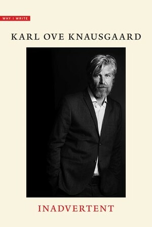Inadvertent by Karl Ove Knausgård, Karl Ove Knausgård