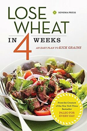 Lose Wheat in 4 Weeks: An Easy Plan to Kick Grains by Sonoma Press