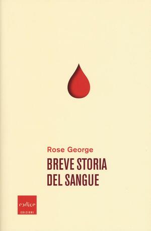 Breve storia del sangue by Rose George